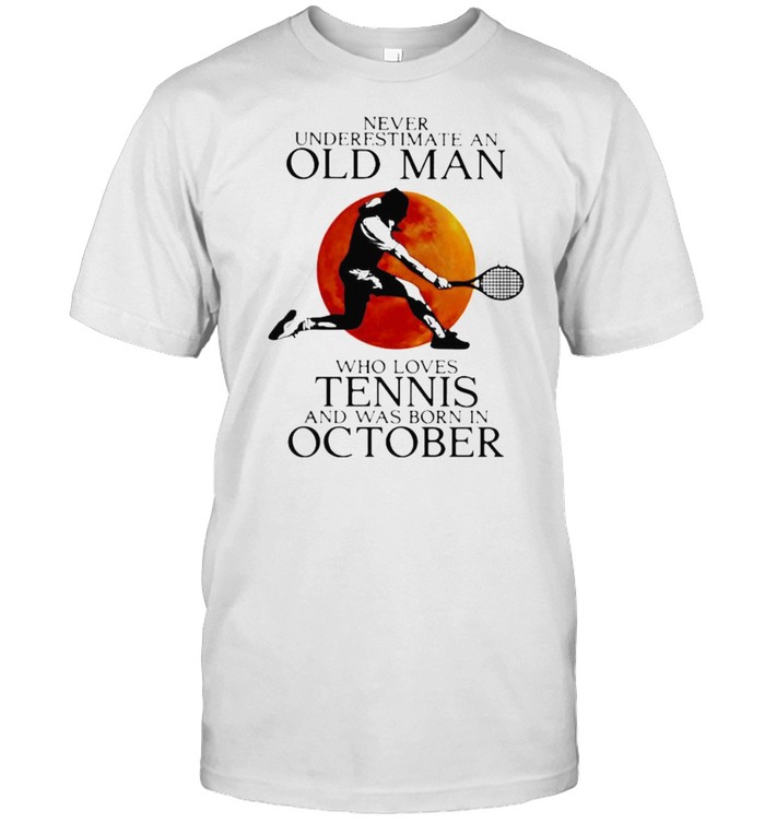 Never Underestimate An Old Man Who Loves Tennis And Was Born In October Blood Moon T-Shirt