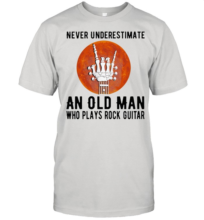 Never Underestimate An Old Man Who Slaps Rock Guitar T-Shirt Never Underestimate An Old Man Who Slaps Rock Guitar T-Shirt