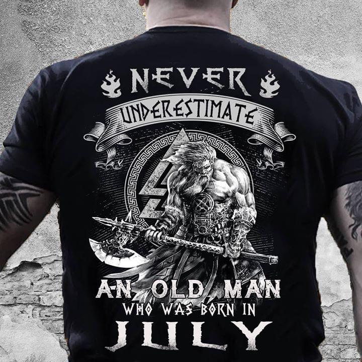 Never Underestimate An Old Man Who Was Born In July T-Shirt Never Underestimate An Old Man Who Was Born In July T-Shirt