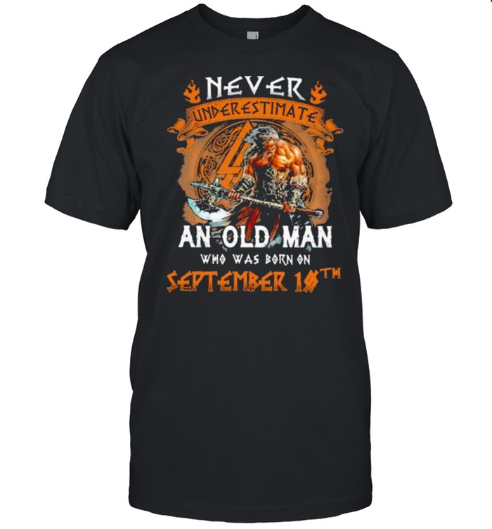 Never Underestimate An Old Man Who Was Born On September 10Th T-Shirt