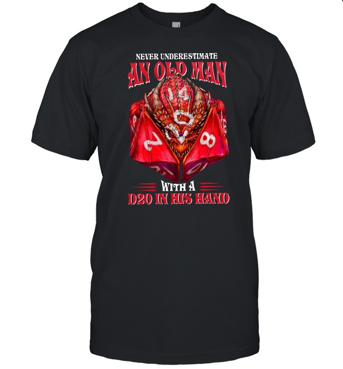 Never Underestimate An Old Man With A D20 In His Hand T-Shirt