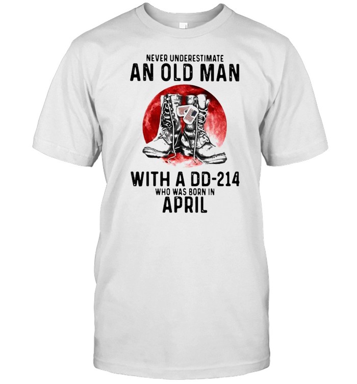 Never Underestimate An Old Man With A Dd 214 Who Was Born In April Blood Moon T-Shirt