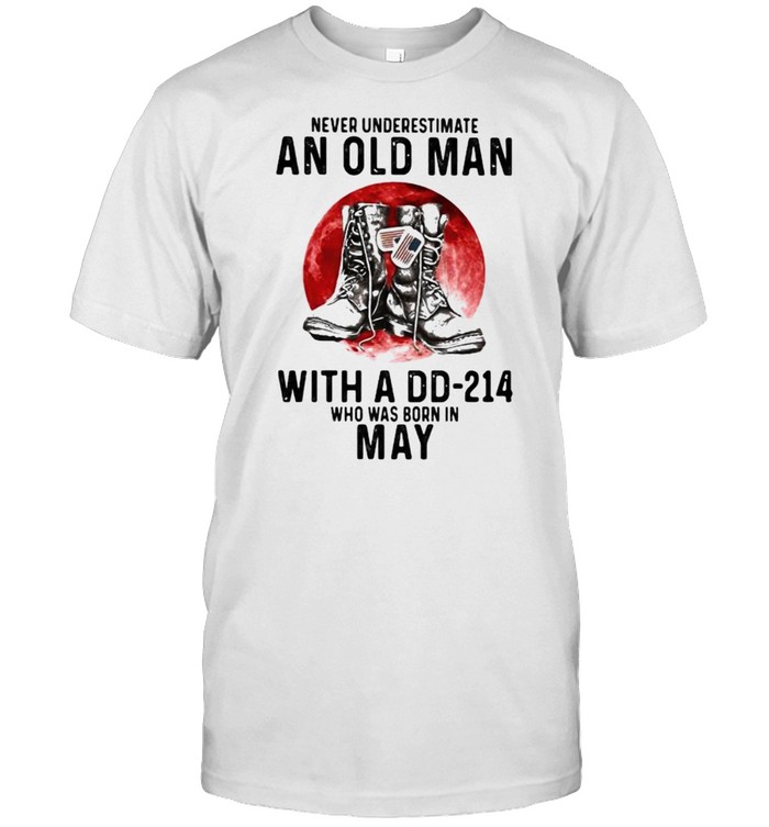 Never Underestimate An Old Man With A Dd 214 Who Was Born In May Blood Moon T-Shirt Never Underestimate An Old Man With A Dd 214 Who Was Born In May Blood Moon T-Shirt