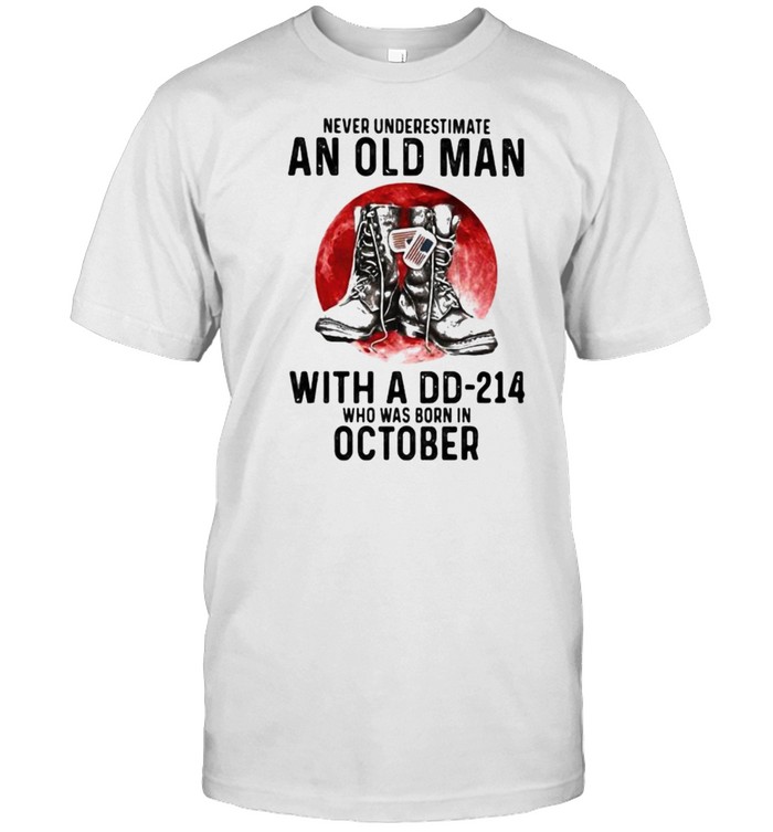 Never Underestimate An Old Man With A Dd 214 Who Was Born In October Blood Moon T-Shirt Never Underestimate An Old Man With A Dd 214 Who Was Born In October Blood Moon T-Shirt
