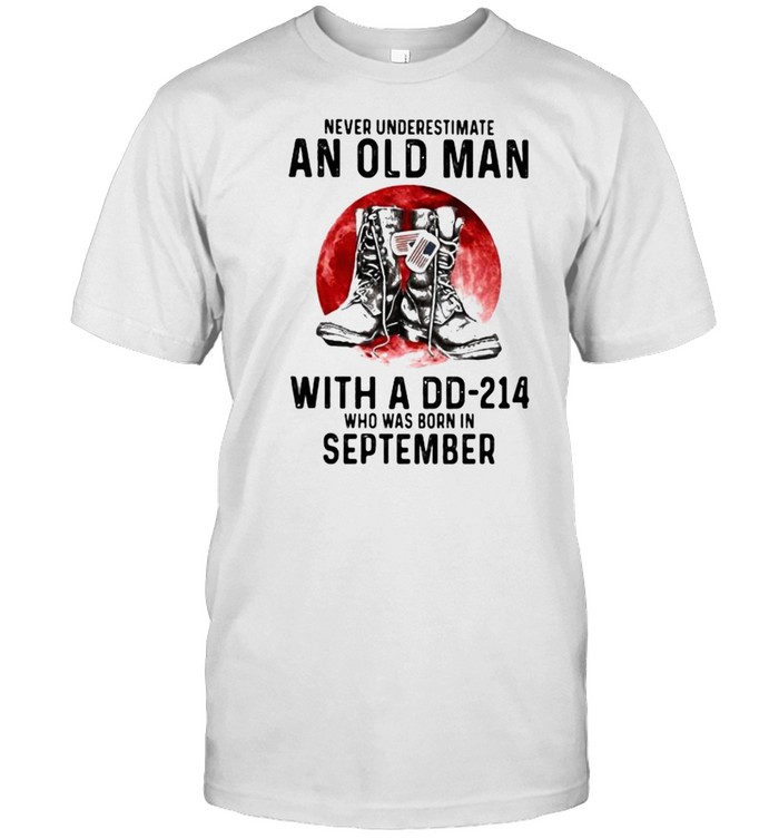 Never Underestimate An Old Man With A Dd 214 Who Was Born In September Blood Moon T-Shirt