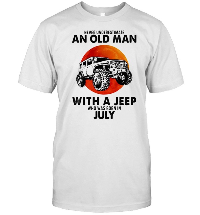 Never Underestimate An Old Man With A Jeep Who Was Born In July Blood Moon T-Shirt