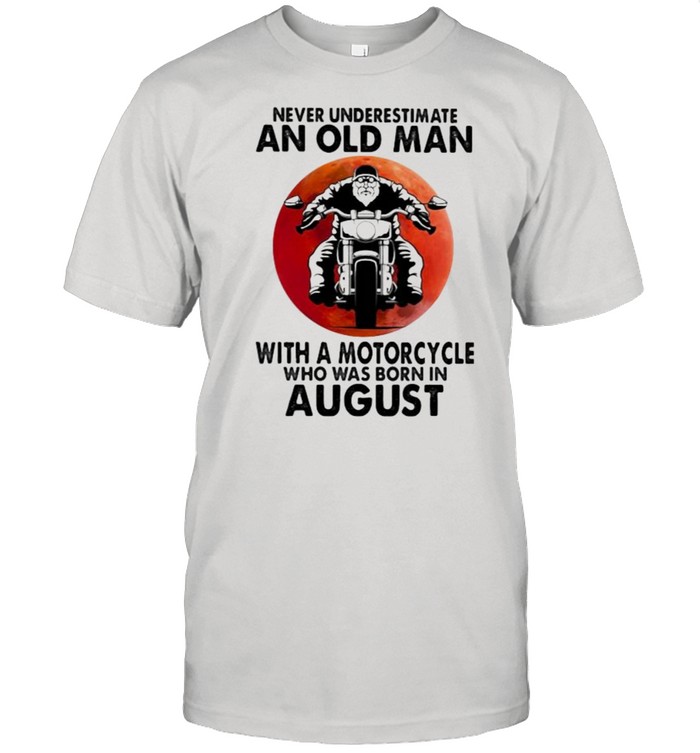Never Underestimate An Old Man With A Motorcycle Who Was Born In August Blood Moon T-Shirt