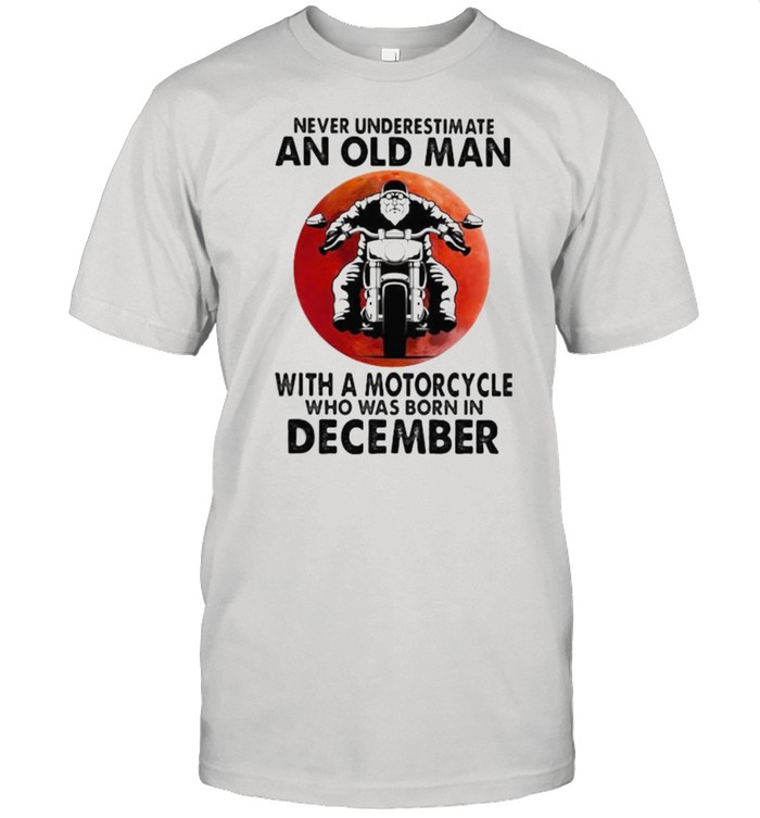 Never Underestimate An Old Man With A Motorcycle Who Was Born In December Blood Moon T-Shirt