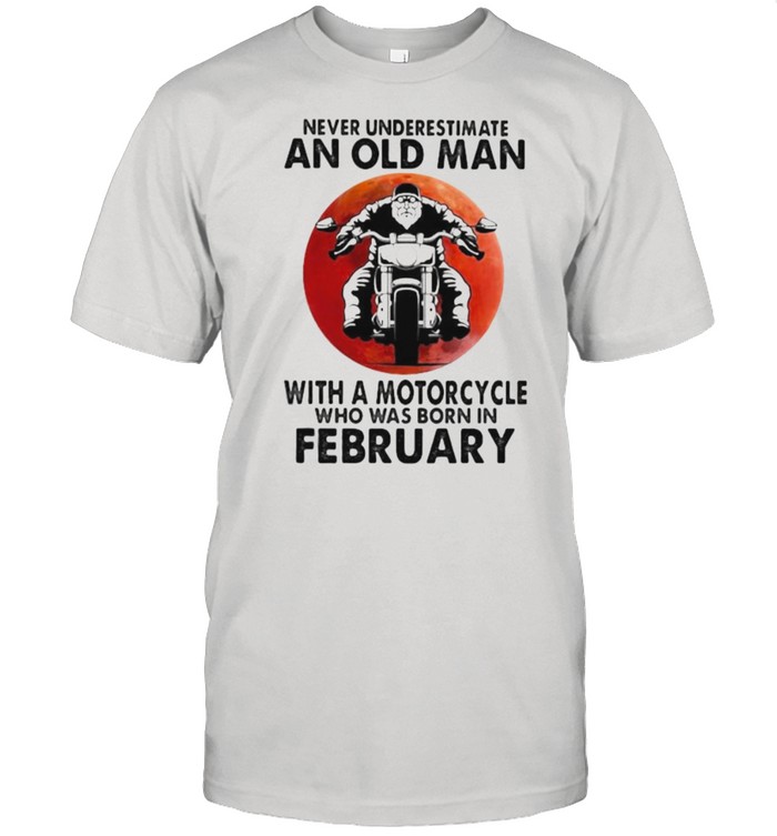 Never Underestimate An Old Man With A Motorcycle Who Was Born In February Blood Moon T-Shirt