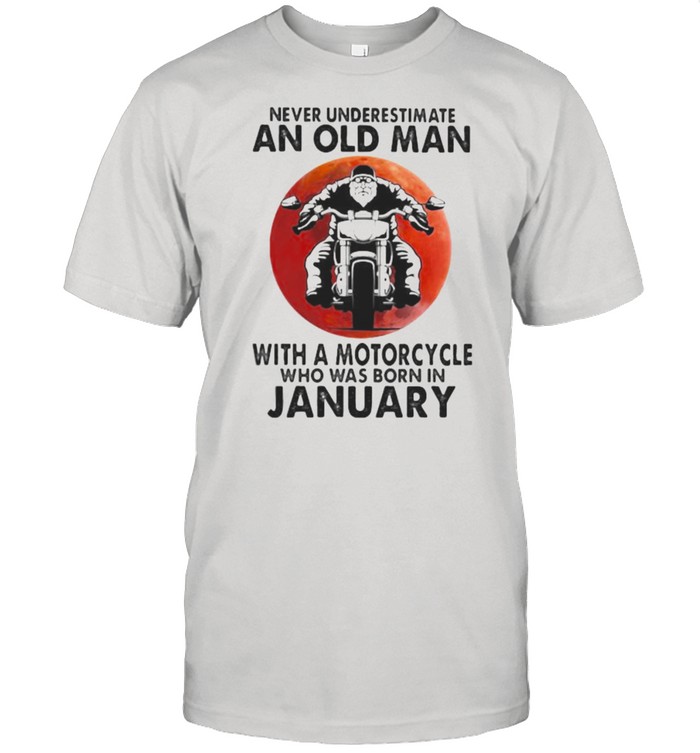 Never Underestimate An Old Man With A Motorcycle Who Was Born In January Blood Moon T-Shirt Never Underestimate An Old Man With A Motorcycle Who Was Born In January Blood Moon T-Shirt
