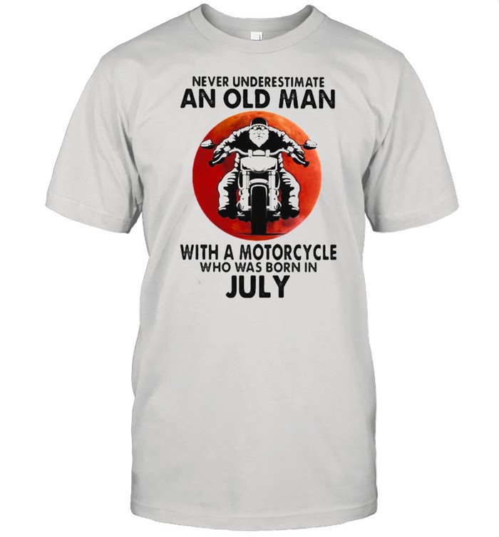 Never Underestimate An Old Man With A Motorcycle Who Was Born In July Blood Moon T-Shirt