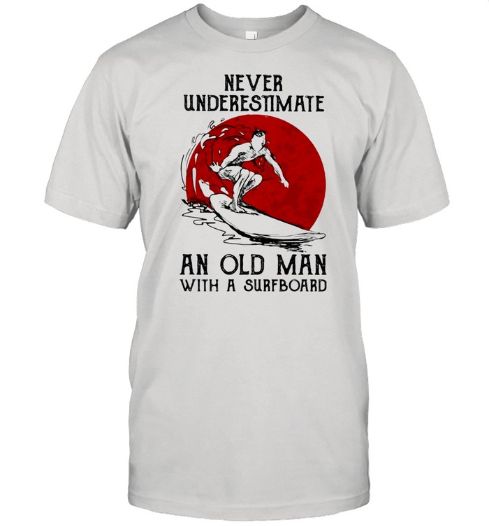 Never Underestimate An Old Man With A Surfboard Blood Moon T-Shirt Never Underestimate An Old Man With A Surfboard Blood Moon T-Shirt