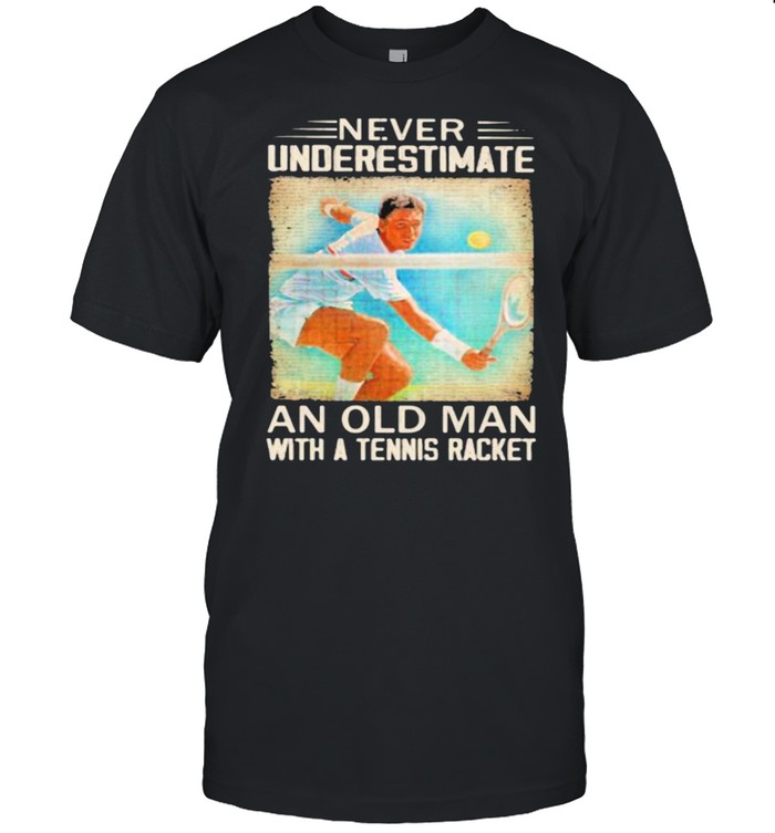 Never Underestimate An Old Man With A Tennis Racket T-Shirt