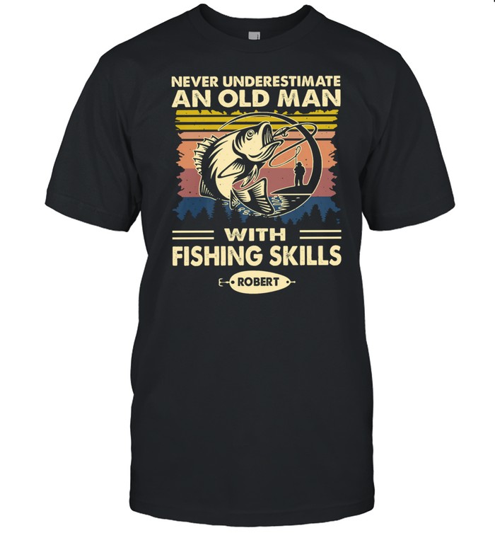 Never Underestimate An Old Man With Fishing Skills Robert Vintage T-Shirt