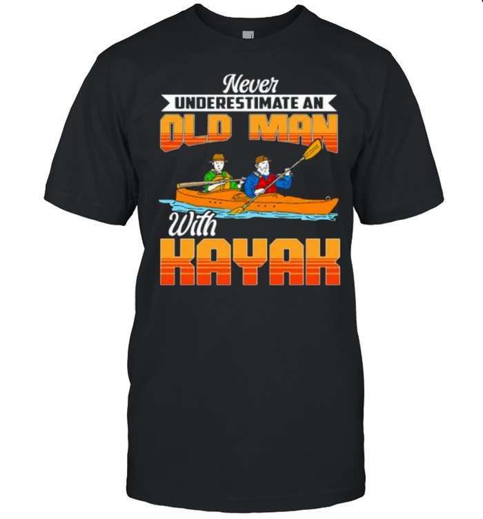 Never Underestimate An Old Man With Kayak T-Shirt