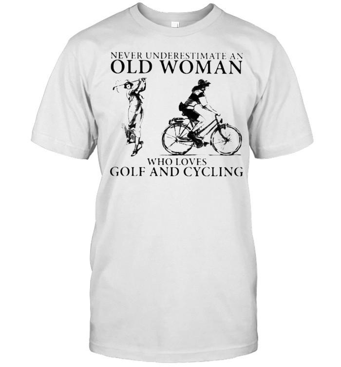Never Underestimate An Old Woman Who Loves Golf And Cycling T-Shirt
