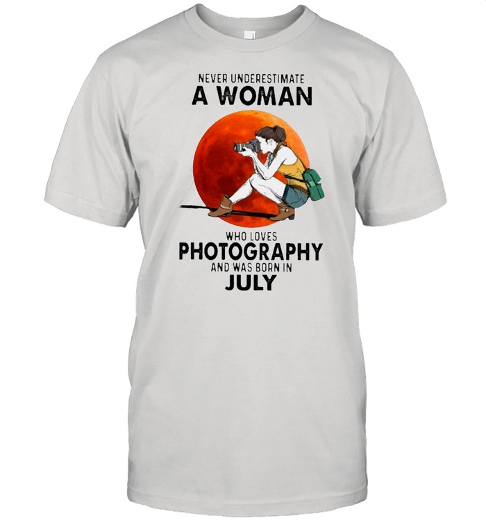 Never Underestimate An Old Woman Who Loves Photography And Was Born In July T-Shirt