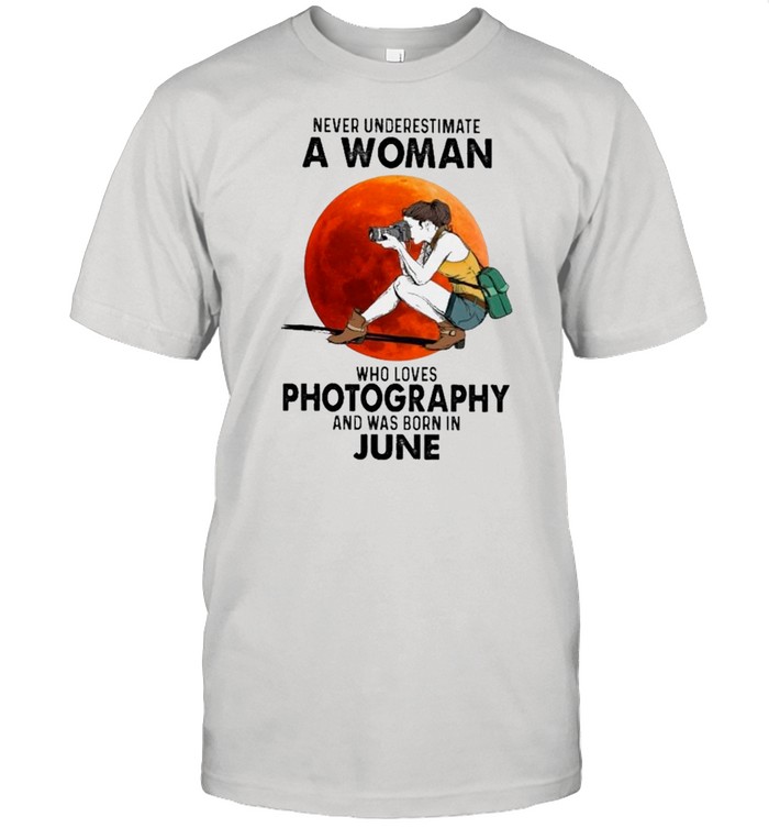 Never Underestimate An Old Woman Who Loves Photography And Was Born In June T-Shirt
