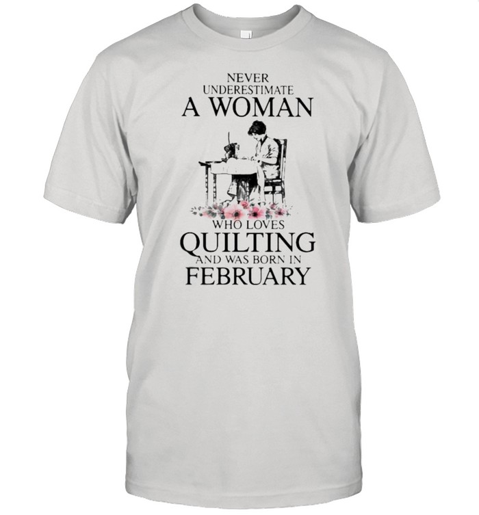 Never Underestimate An Old Woman Who Loves Quilting And Was Born In February Flower T-Shirt