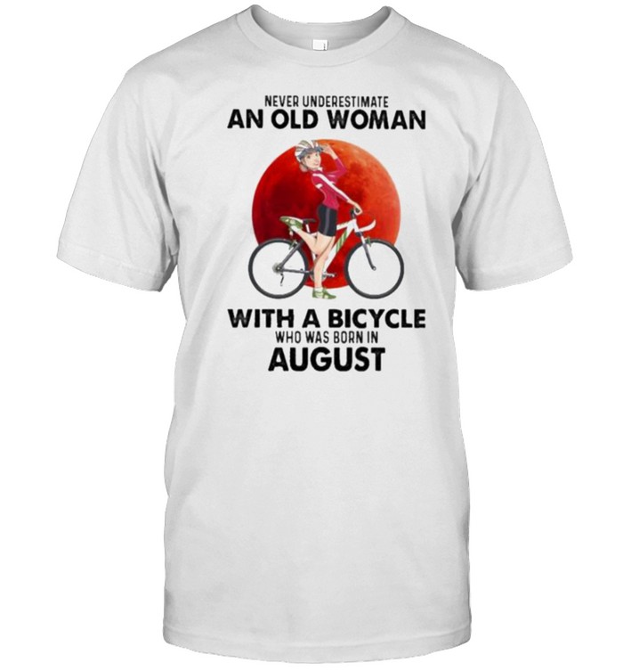 Never Underestimate An Old Woman With A Bicycle And Was Born In August Blood Moon T-Shirt Never Underestimate An Old Woman With A Bicycle And Was Born In August Blood Moon T-Shirt