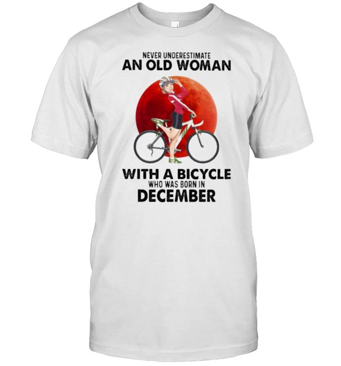 Never Underestimate An Old Woman With A Bicycle And Was Born In December Blood Moon T-Shirt
