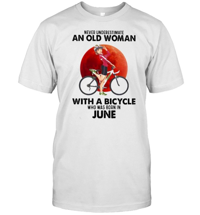 Never Underestimate An Old Woman With A Bicycle And Was Born In June Blood Moon T-Shirt