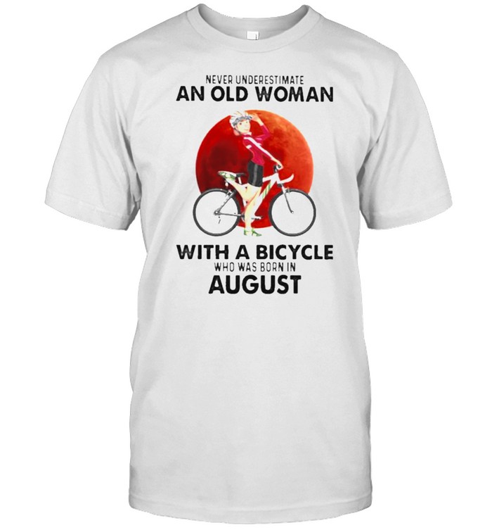 Never Underestimate An Old Woman With A Bicycle Who Was Born In August Blood Moon T-Shirt Never Underestimate An Old Woman With A Bicycle Who Was Born In August Blood Moon T-Shirt