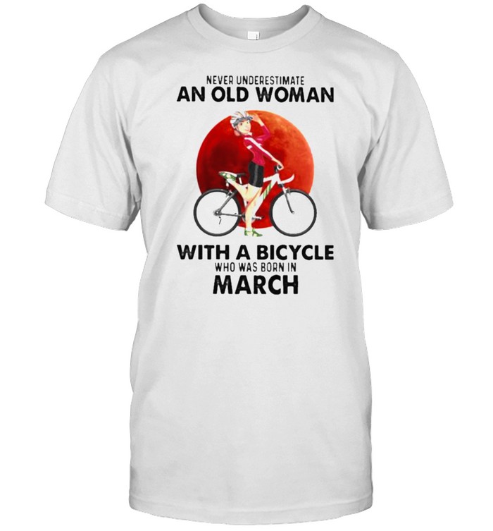 Never Underestimate An Old Woman With A Bicycle Who Was Born In March Blood Moon T-Shirt