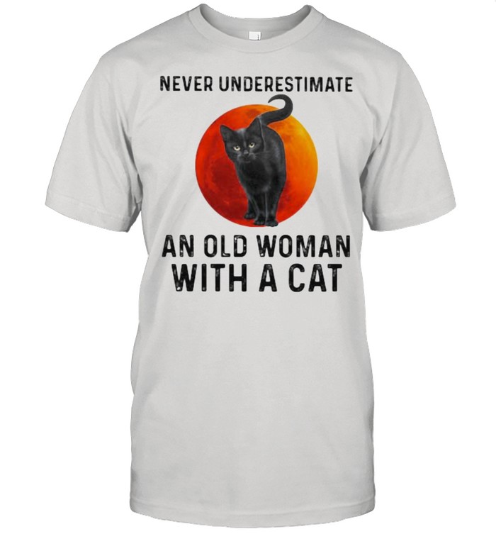 Never Underestimate An Old Woman With A Cat Blood Moon T-Shirt Never Underestimate An Old Woman With A Cat Blood Moon T-Shirt