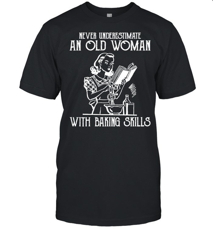 Never Underestimate An Old Woman With Baking Skills T-Shirt