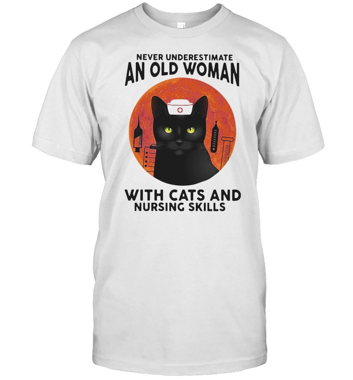 Never Underestimate An Old Woman With Cats And Nursing Skills Moon T-Shirt Never Underestimate An Old Woman With Cats And Nursing Skills Moon T-Shirt