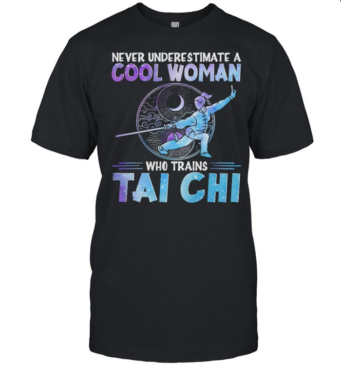 Never Underestimate Cool Woman Who Trains Taichi T-Shirt
